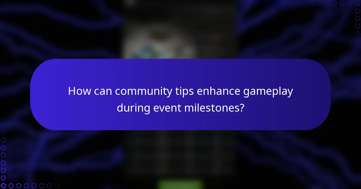 How can community tips enhance gameplay during event milestones?