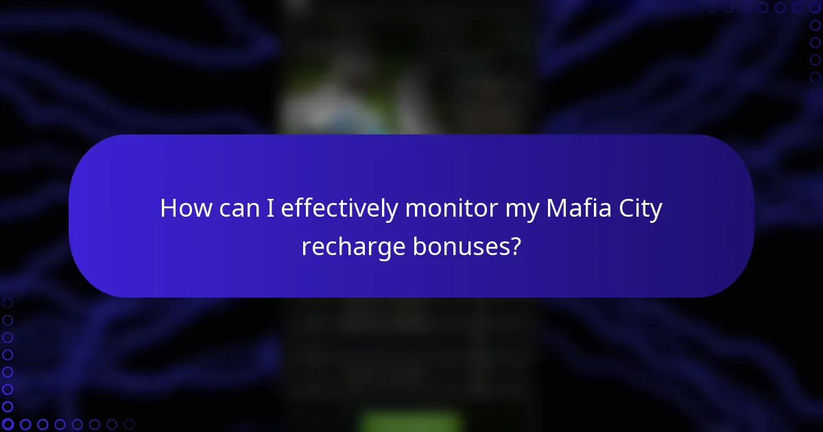 How can I effectively monitor my Mafia City recharge bonuses?