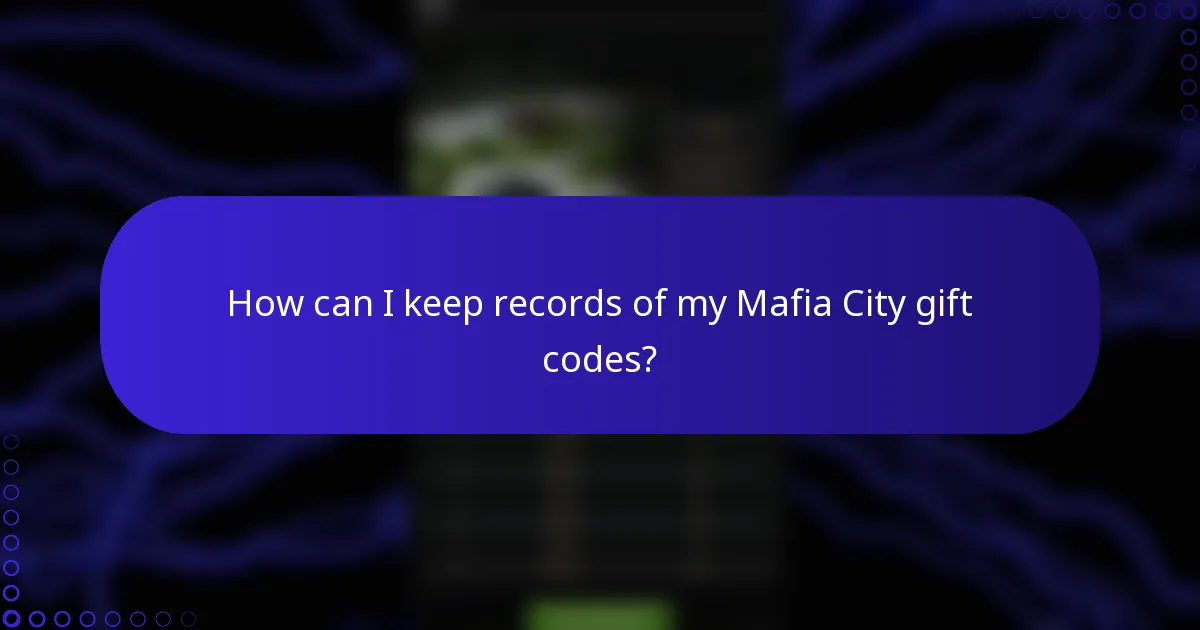 How can I keep records of my Mafia City gift codes?