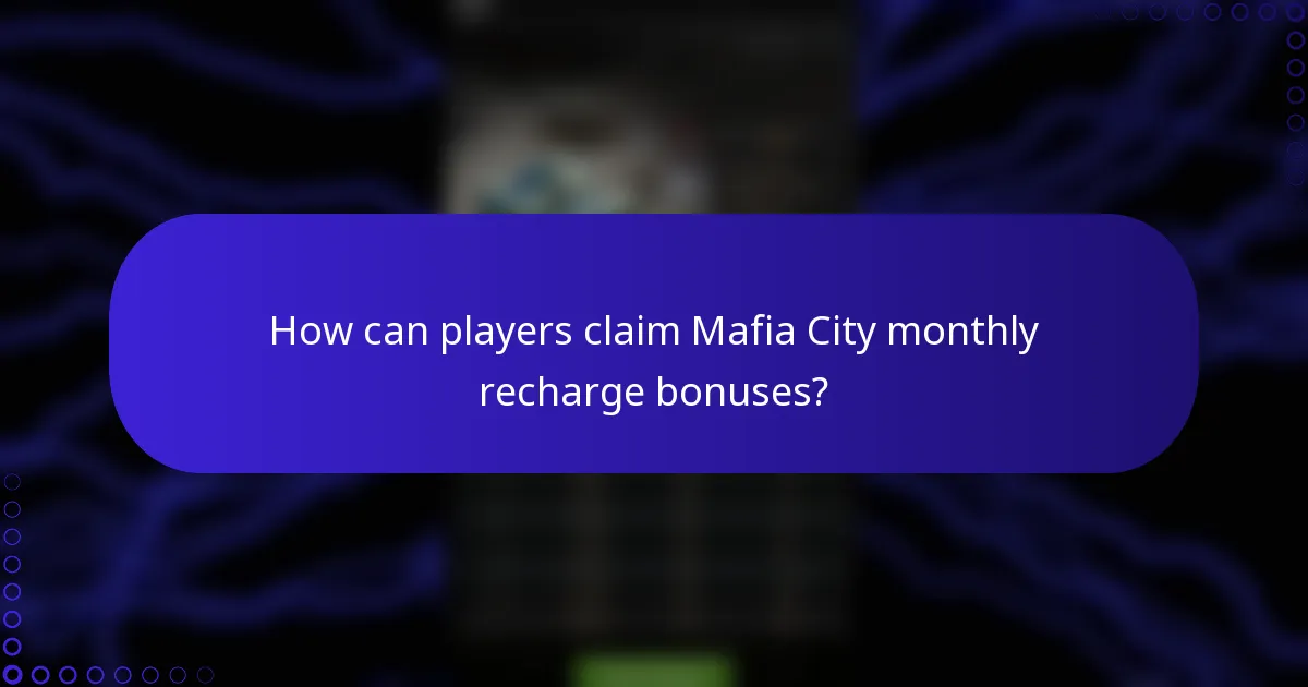 How can players claim Mafia City monthly recharge bonuses?