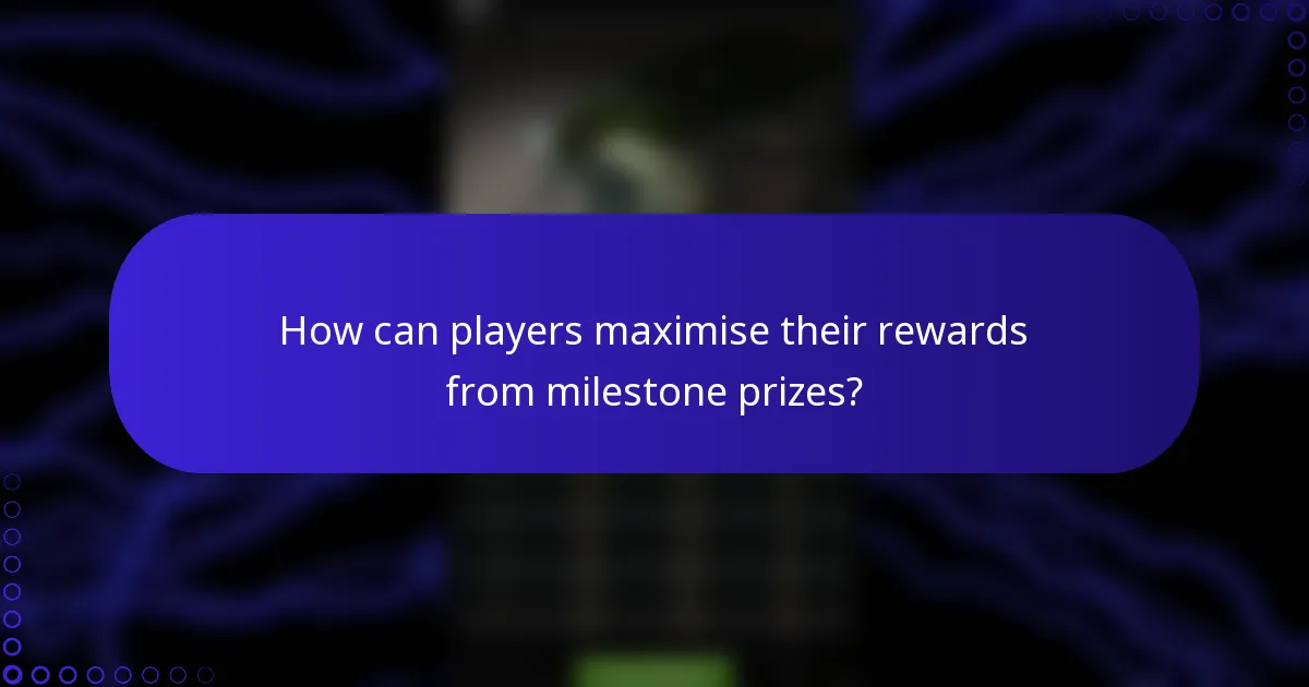 How can players maximise their rewards from milestone prizes?