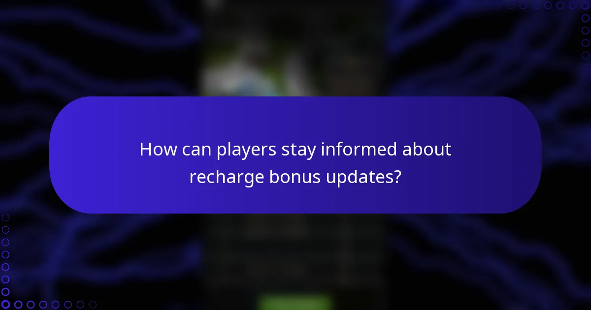 How can players stay informed about recharge bonus updates?