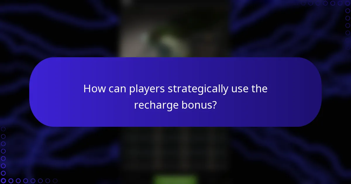 How can players strategically use the recharge bonus?