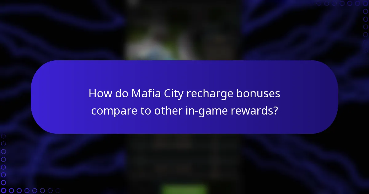 How do Mafia City recharge bonuses compare to other in-game rewards?