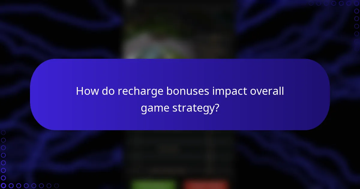 How do recharge bonuses impact overall game strategy?