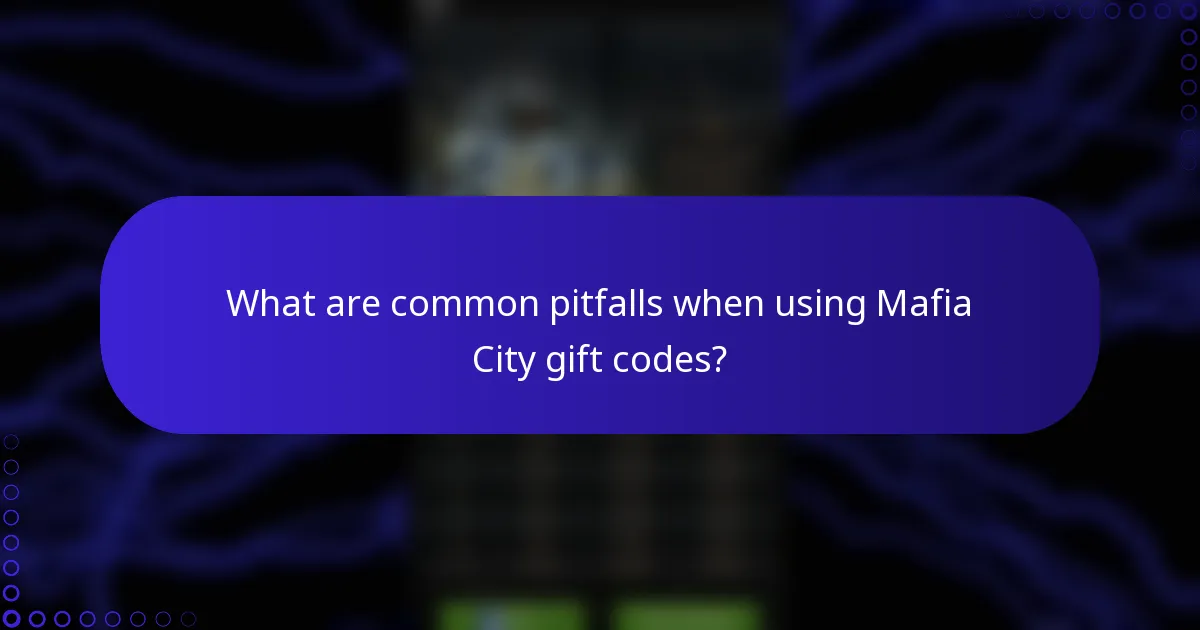What are common pitfalls when using Mafia City gift codes?