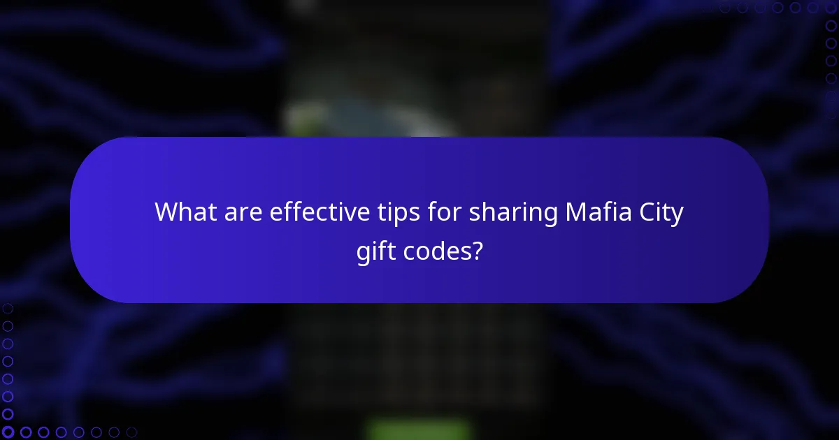 What are effective tips for sharing Mafia City gift codes?