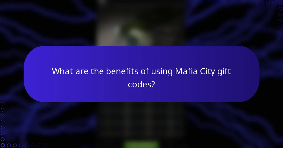 What are the benefits of using Mafia City gift codes?