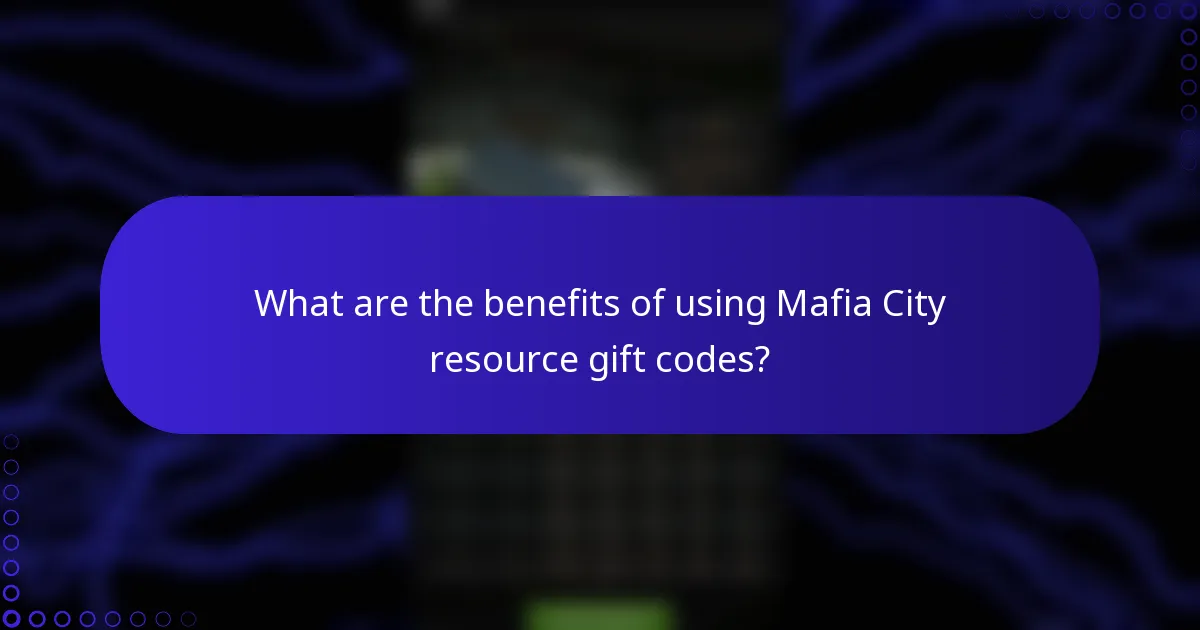 What are the benefits of using Mafia City resource gift codes?