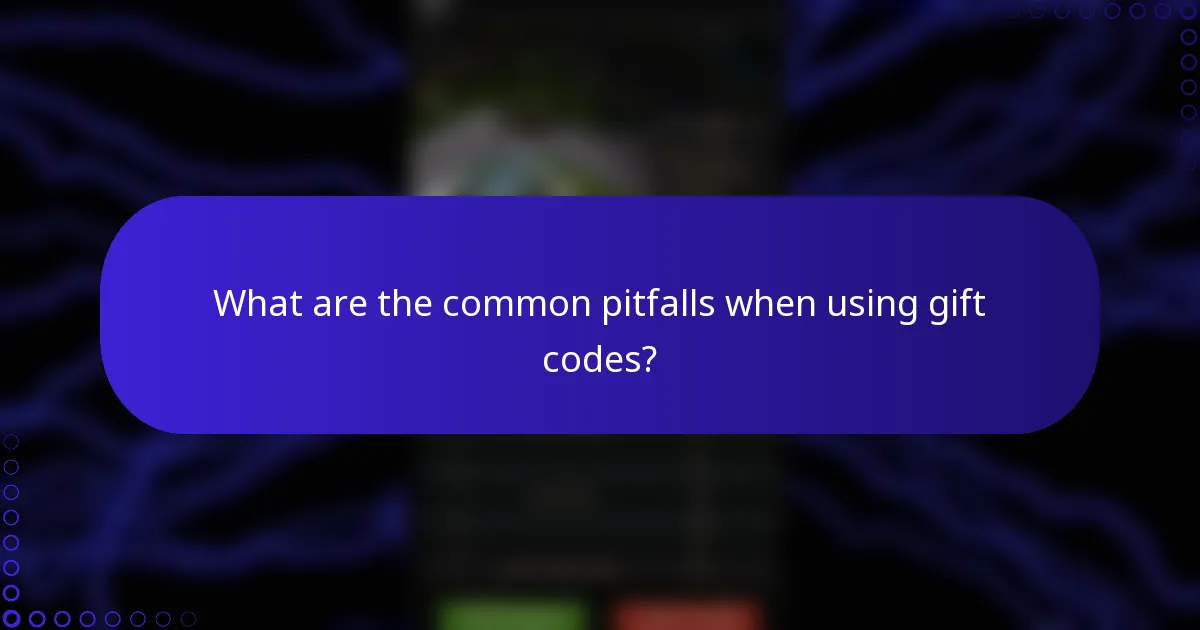 What are the common pitfalls when using gift codes?
