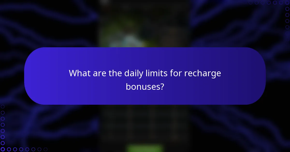 What are the daily limits for recharge bonuses?