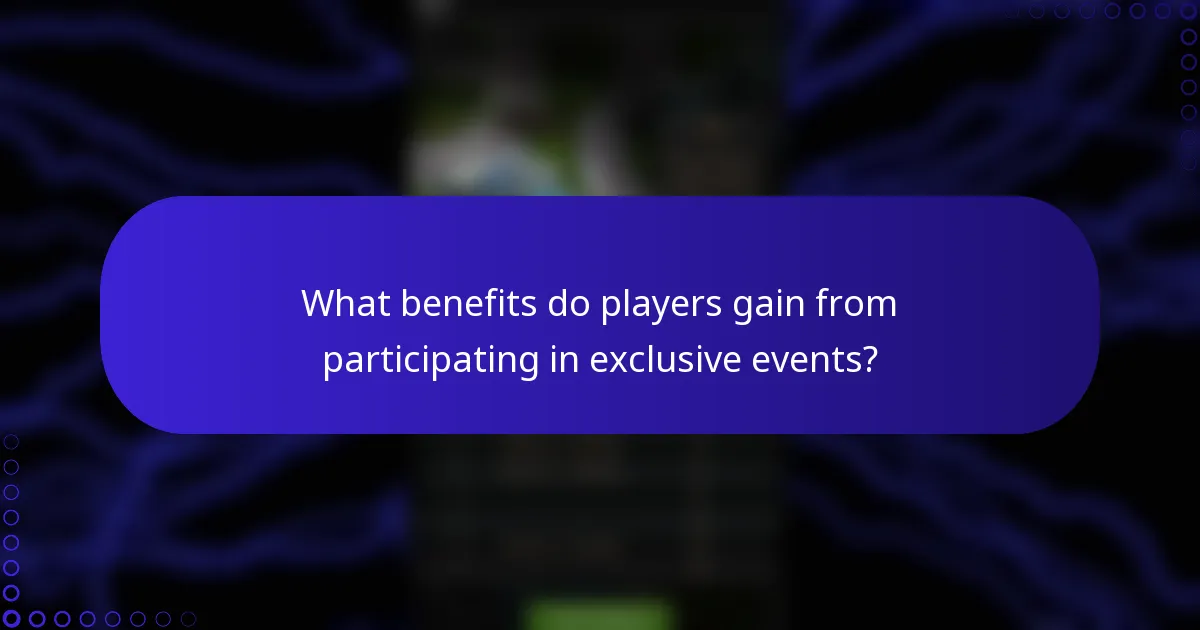 What benefits do players gain from participating in exclusive events?