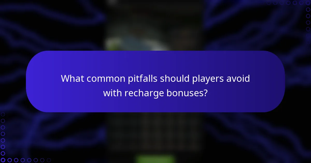 What common pitfalls should players avoid with recharge bonuses?