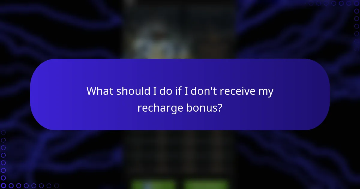 What should I do if I don't receive my recharge bonus?