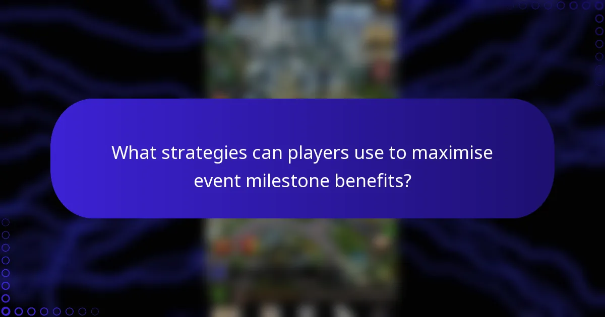 What strategies can players use to maximise event milestone benefits?