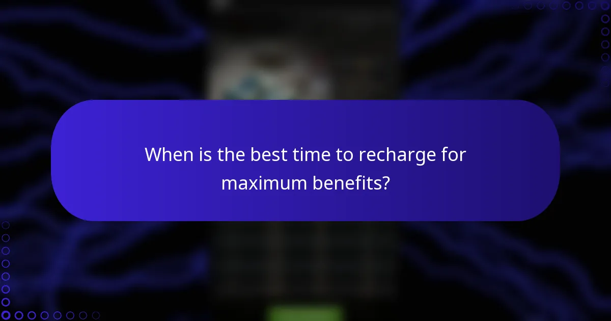 When is the best time to recharge for maximum benefits?
