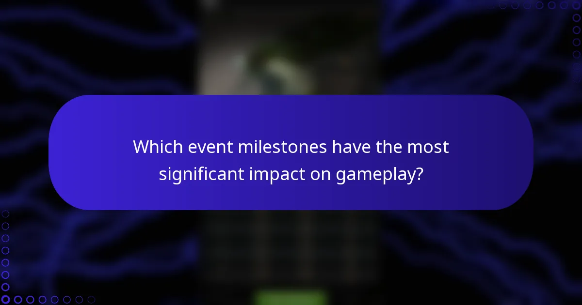 Which event milestones have the most significant impact on gameplay?